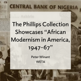 Text in front of black and white collage reads, "奥5 The Phillips Collection Showcases "African Modernism in America, 1947-67" Peter Winant WETA